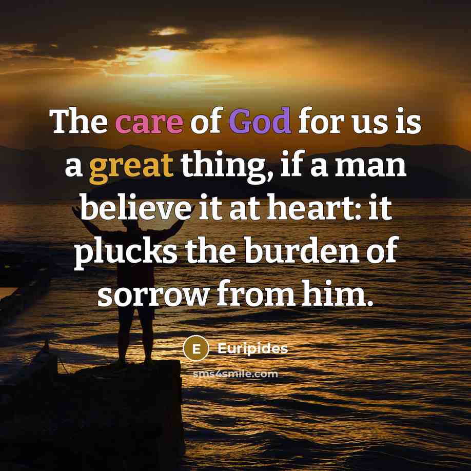 “The care of God for us is a great thing,…” quote by Euripides