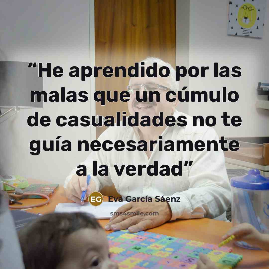 “He aprendido por las malas que un cúmulo de casualidades no te guía necesariamente a la verdad” quote by Eva García Sáenz
