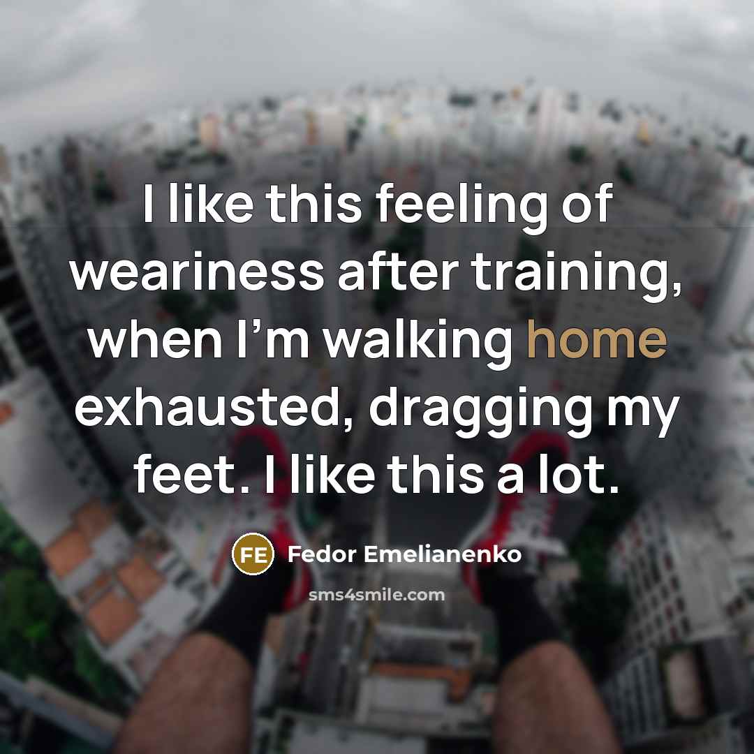 “I like this feeling of weariness after training, when I'm…” quote by Fedor Emelianenko