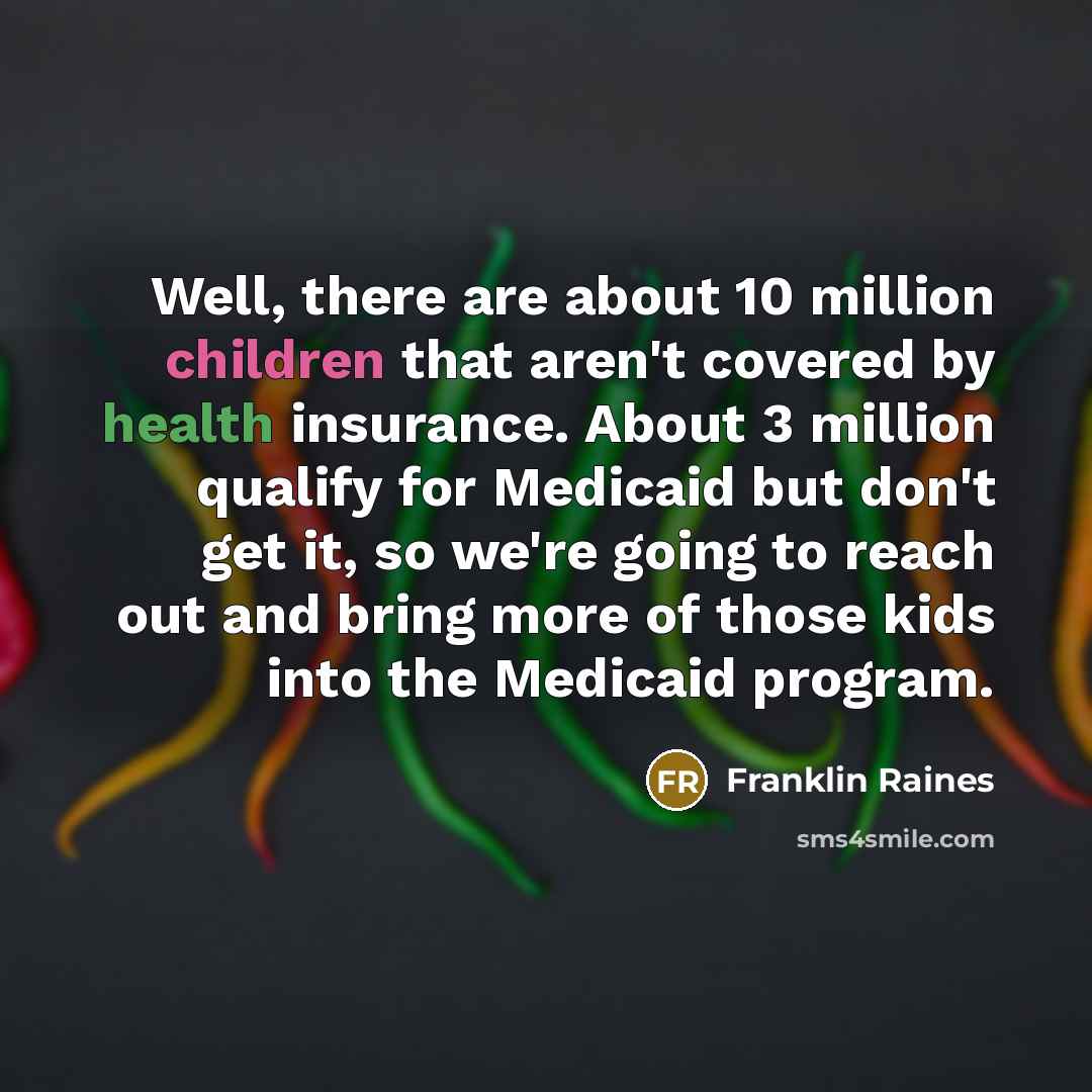 “Well, there are about 10 million children that aren't covered…” quote by Franklin Raines