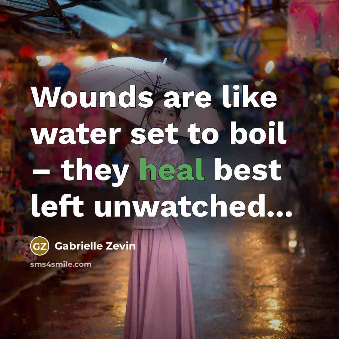 “Wounds are like water set to boil – they heal…” quote by Gabrielle Zevin