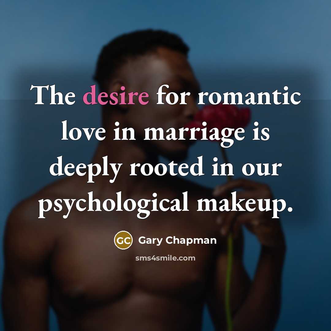 “The desire for romantic love in marriage is deeply rooted…” quote by Gary Chapman