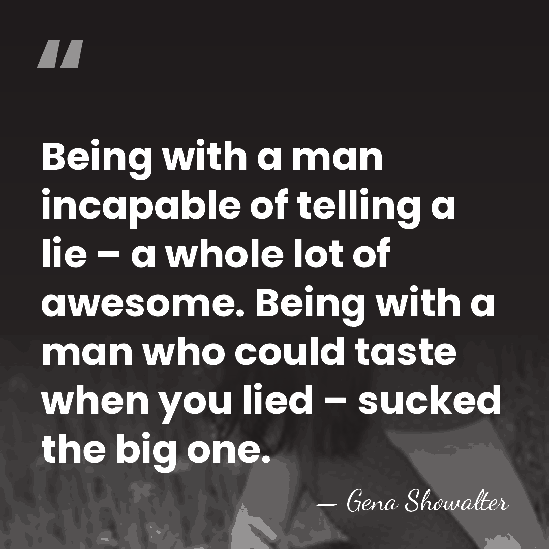 Being with a man incapable of telling a lie – a whole&hellip; - Gena Showalter