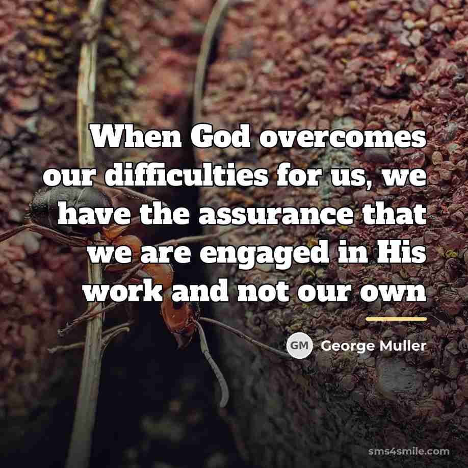 “When God overcomes our difficulties for us, we have the…” quote by George Muller