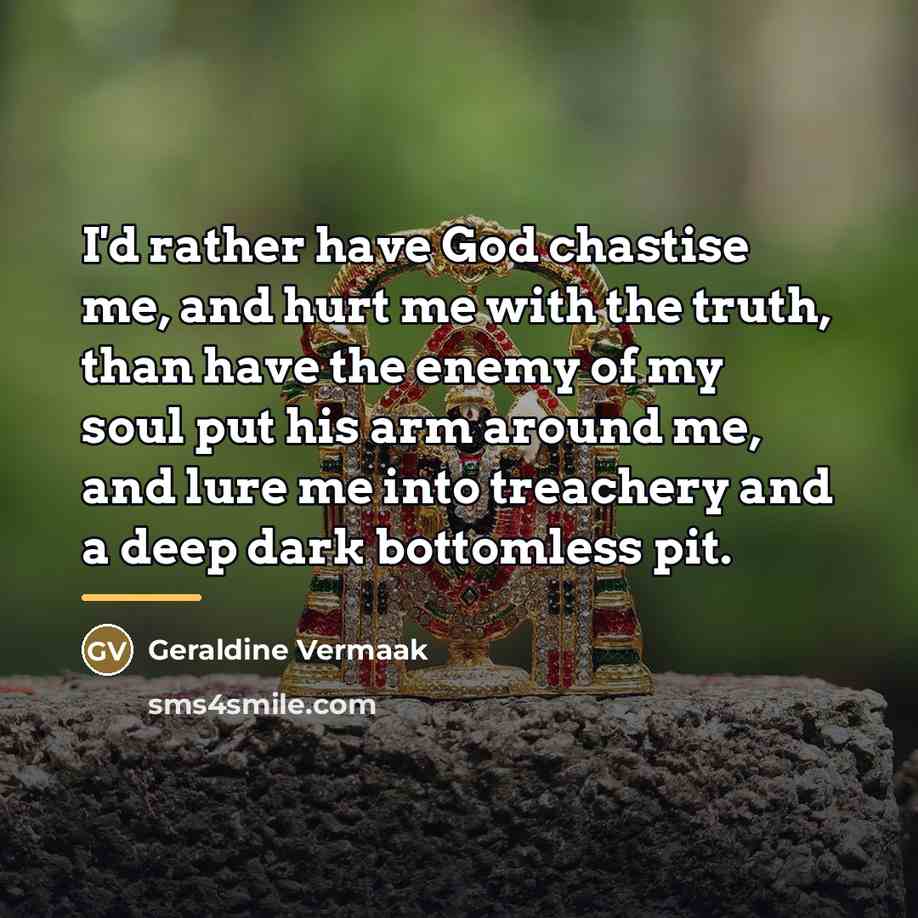 “I'd rather have God chastise me, and hurt me with…” quote by Geraldine Vermaak