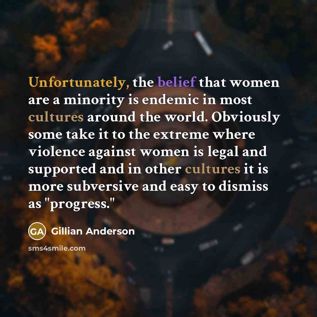 “Unfortunately, the belief that women are a minority is endemic…” quote by Gillian Anderson