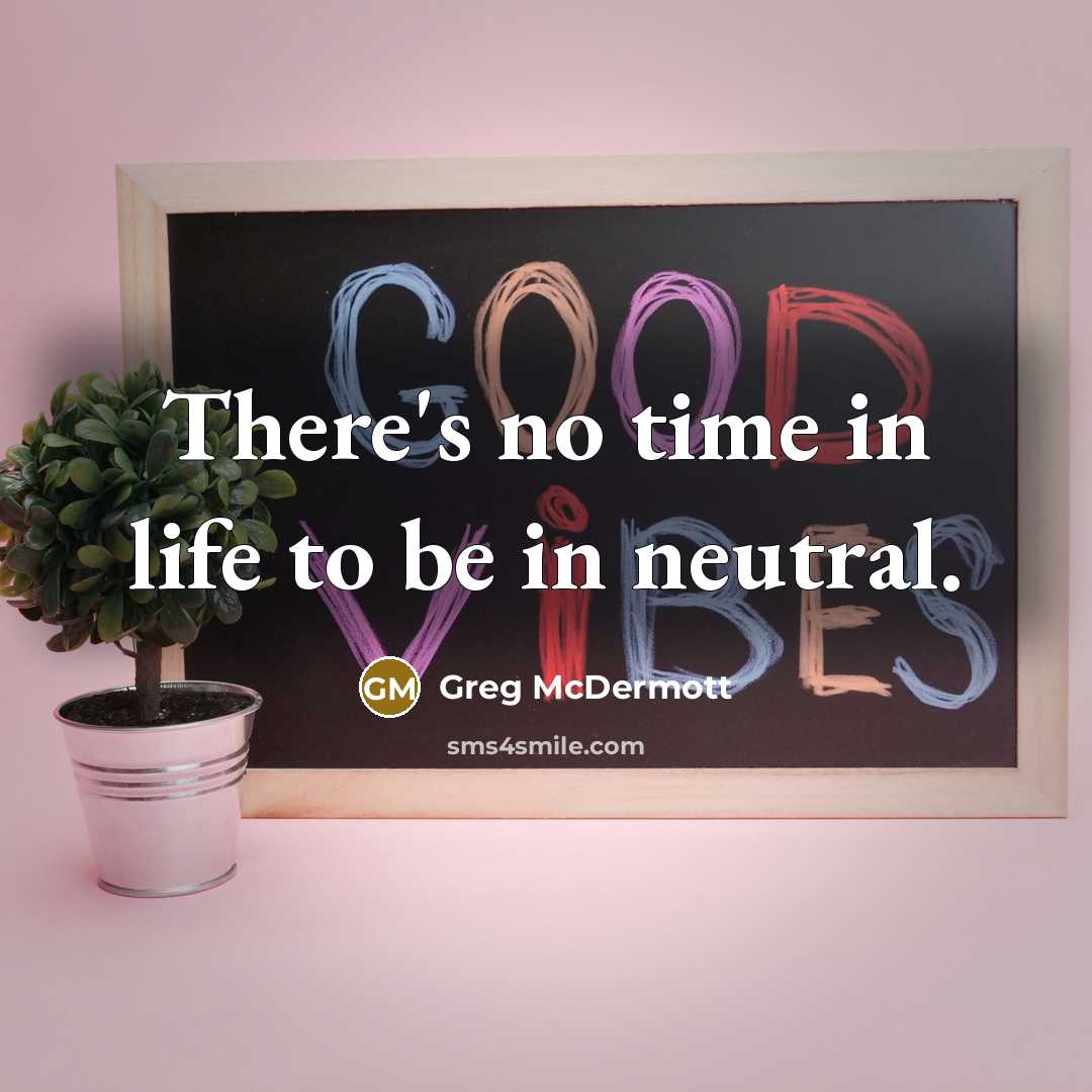 “There's no time in life to be in neutral.” quote by Greg McDermott