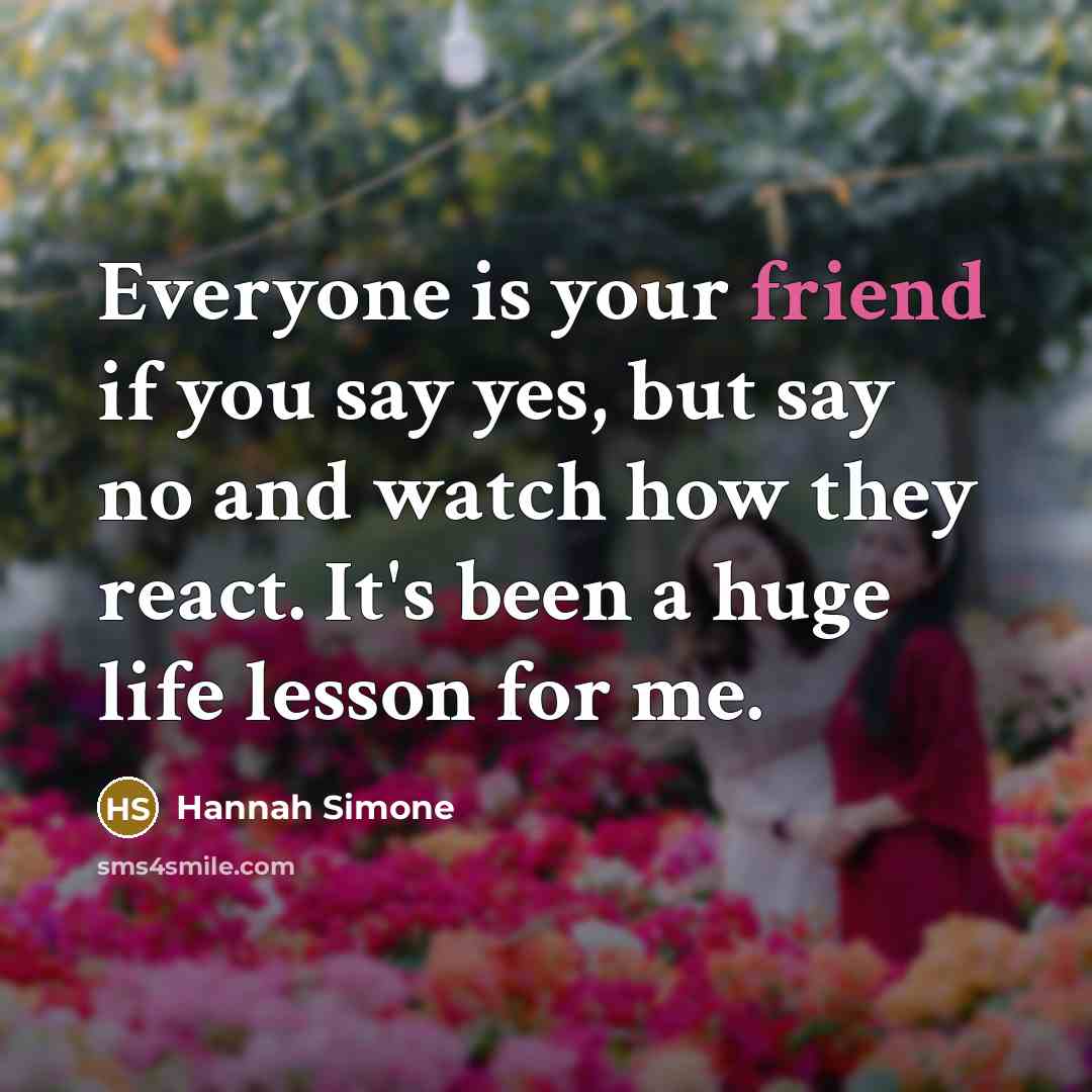 “Everyone is your friend if you say yes, but say…” quote by Hannah Simone