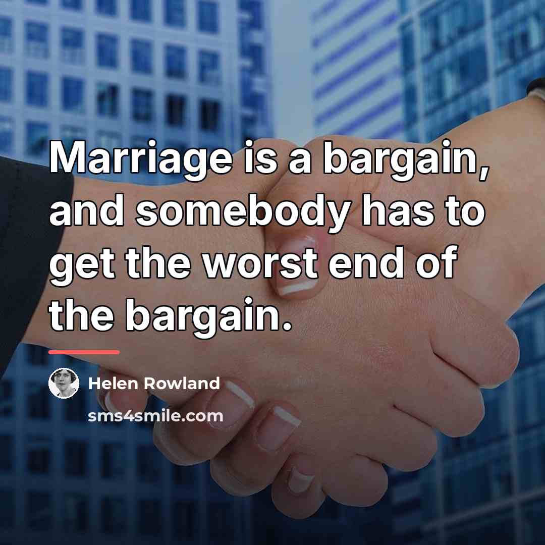 “Marriage is a bargain, and somebody has to get the…” quote by Helen Rowland