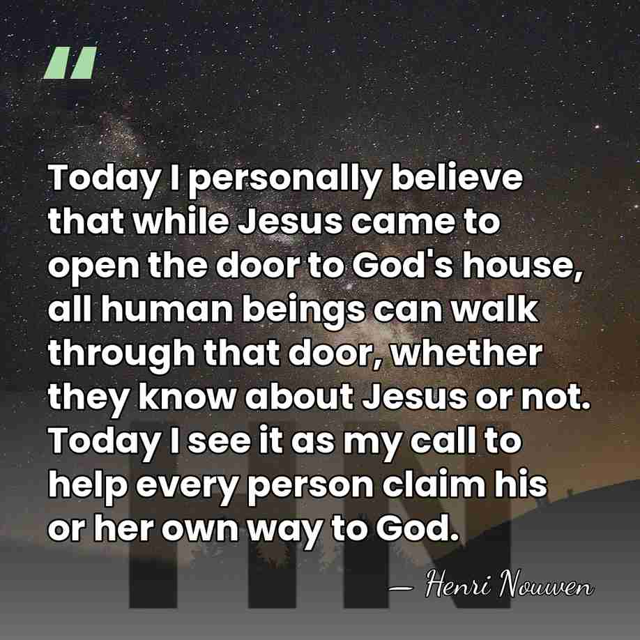 Today I personally believe that while Jesus came to open the door&hellip; - Henri Nouwen