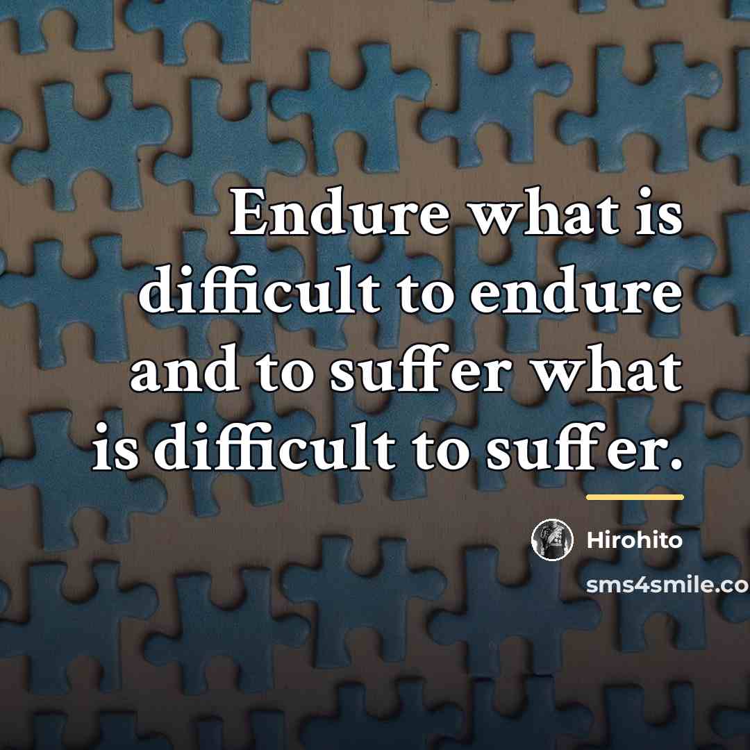 “Endure what is difficult to endure and to suffer what…” quote by Hirohito