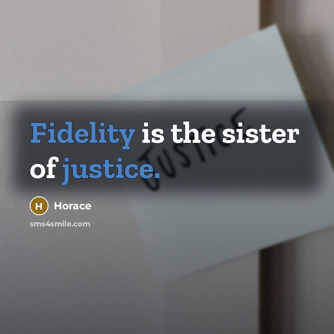 “Fidelity is the sister of justice.…” quote by Horace