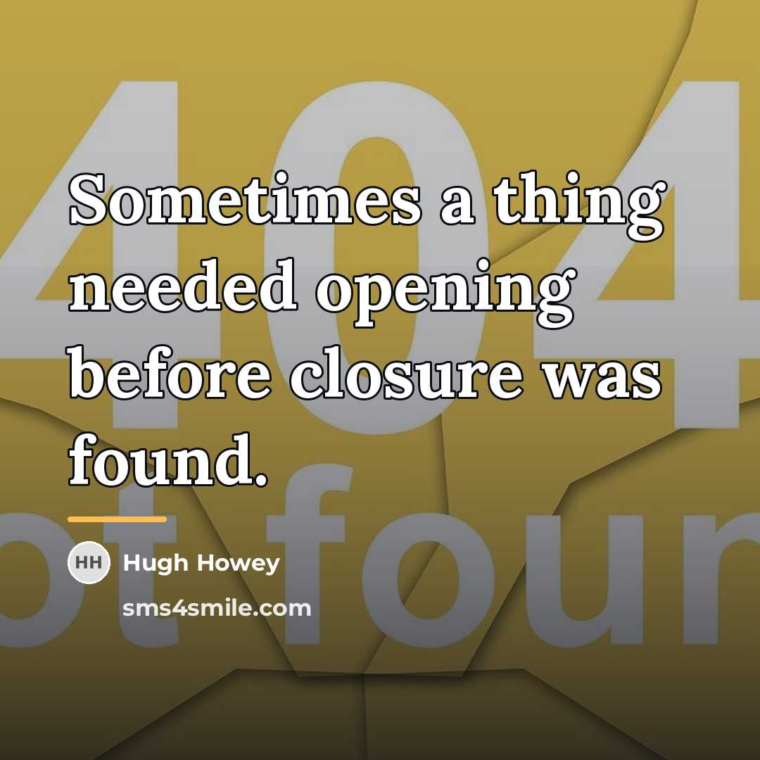 “Sometimes a thing needed opening before closure was found.…” quote by Hugh Howey