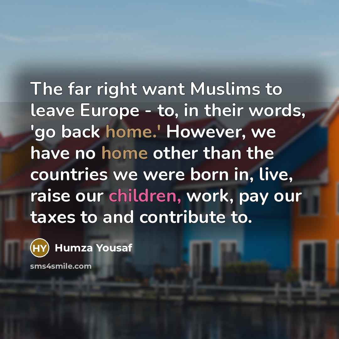 “The far right want Muslims to leave Europe - to,…” quote by Humza Yousaf