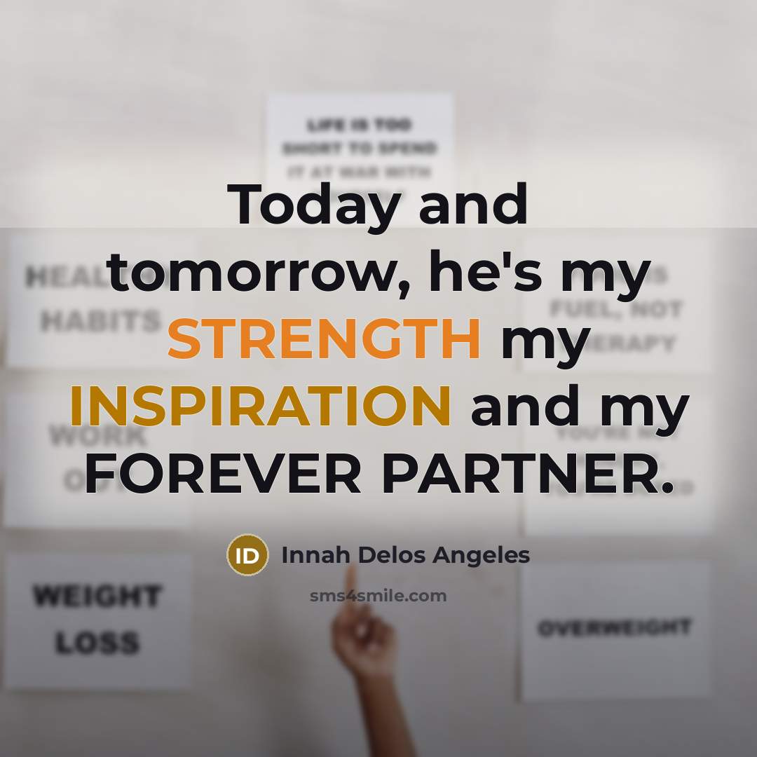 “Today and tomorrow, he's my STRENGTH my INSPIRATION and my…” quote by Innah Delos Angeles