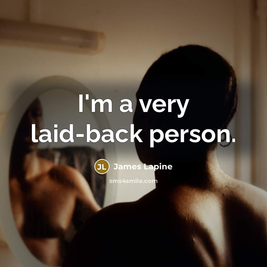 “I'm a very laid-back person.…” quote by James Lapine