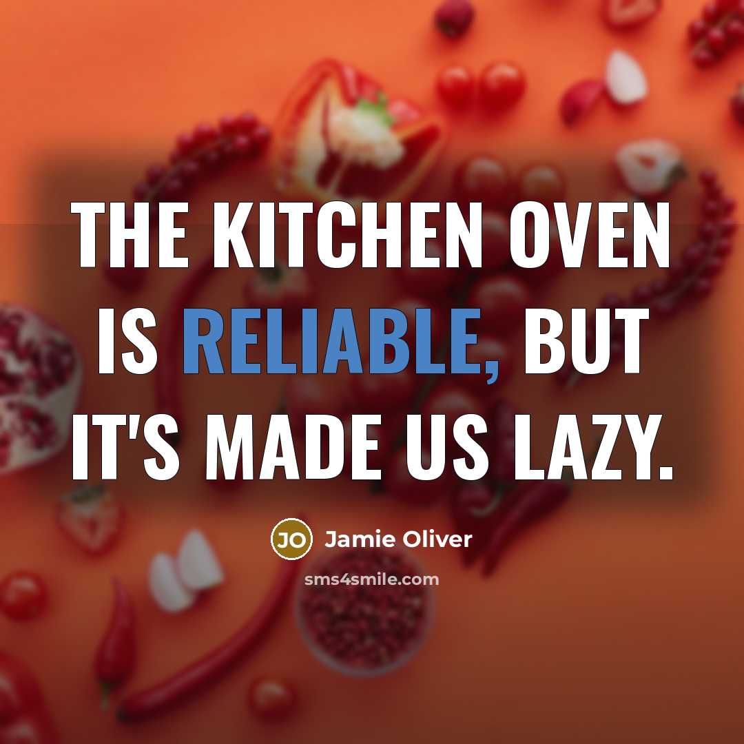 “The kitchen oven is reliable, but it's made us lazy.…” quote by Jamie Oliver