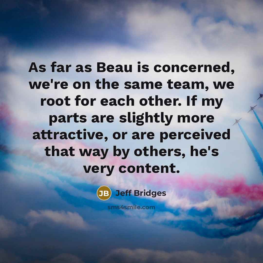 “As far as Beau is concerned, we're on the same…” quote by Jeff Bridges