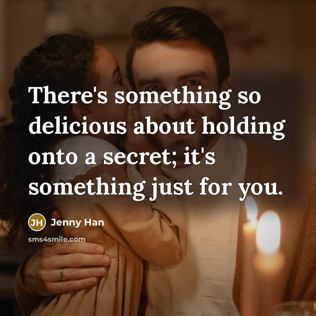 “There's something so delicious about holding onto a secret; it's…” quote by Jenny Han