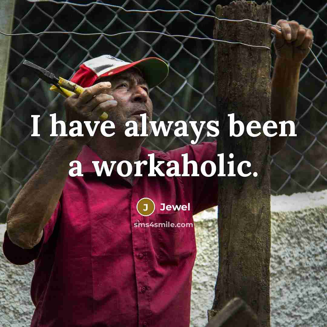 “I have always been a workaholic.…” quote by Jewel