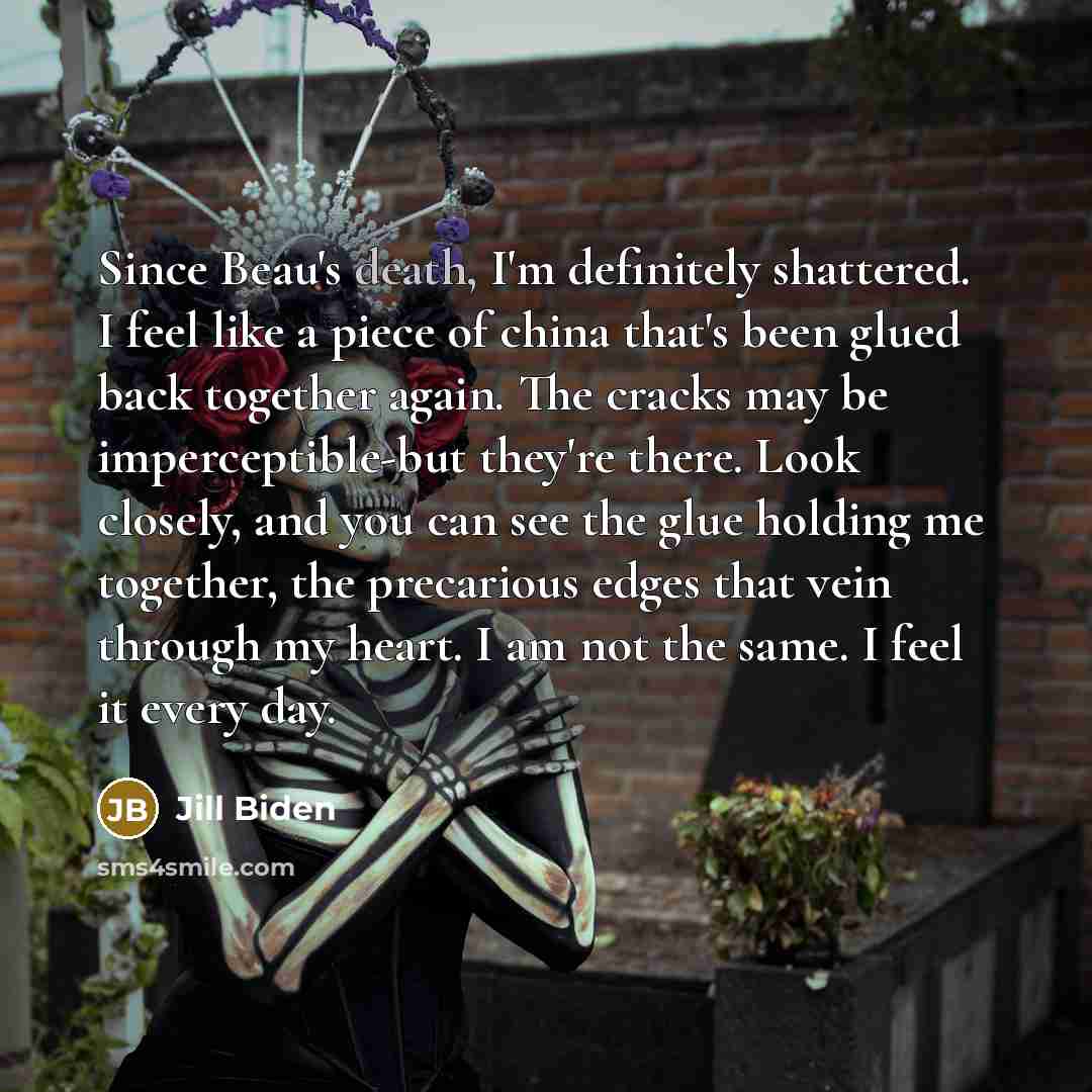 “Since Beau's death, I'm definitely shattered. I feel like a…” quote by Jill Biden