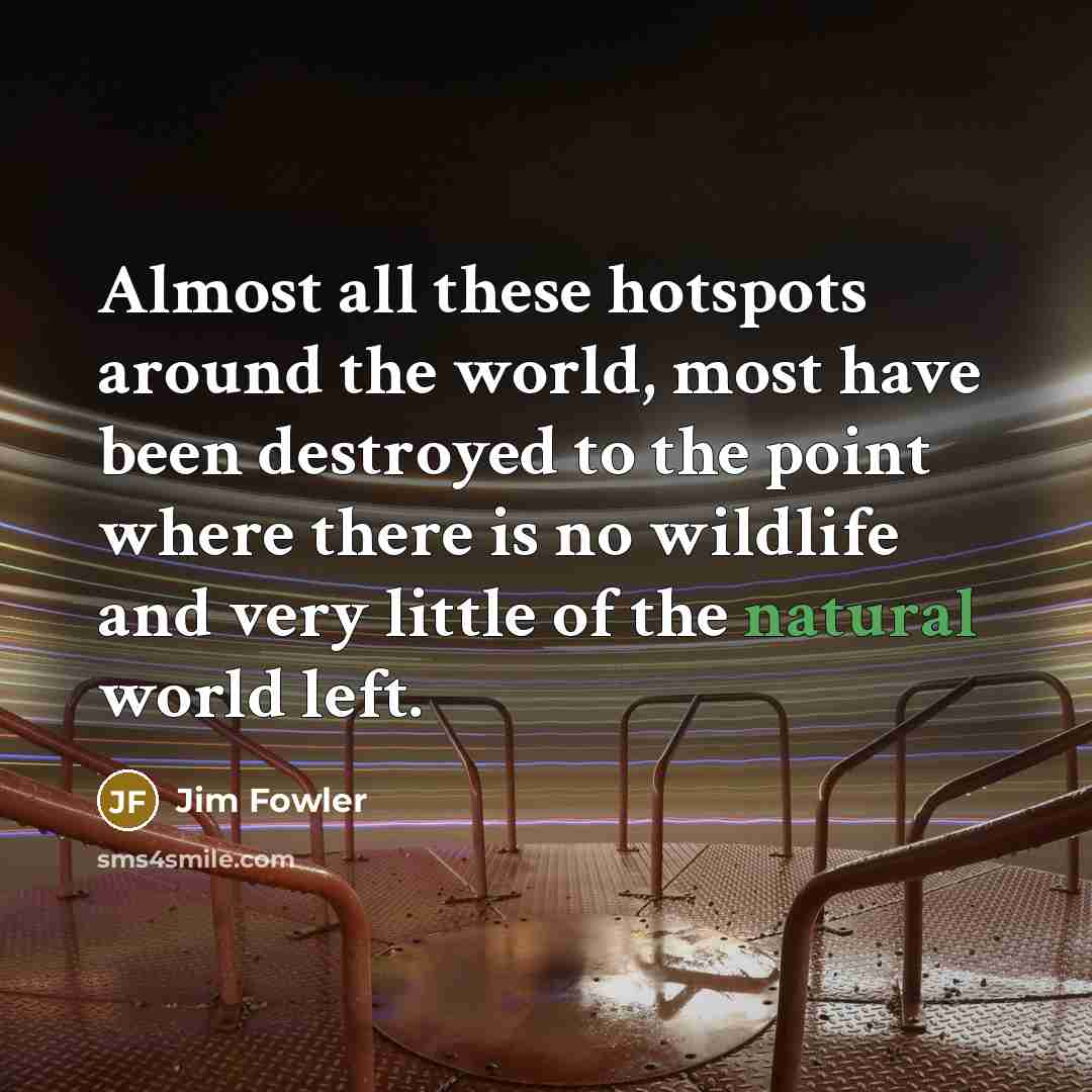 “Almost all these hotspots around the world, most have been…” quote by Jim Fowler