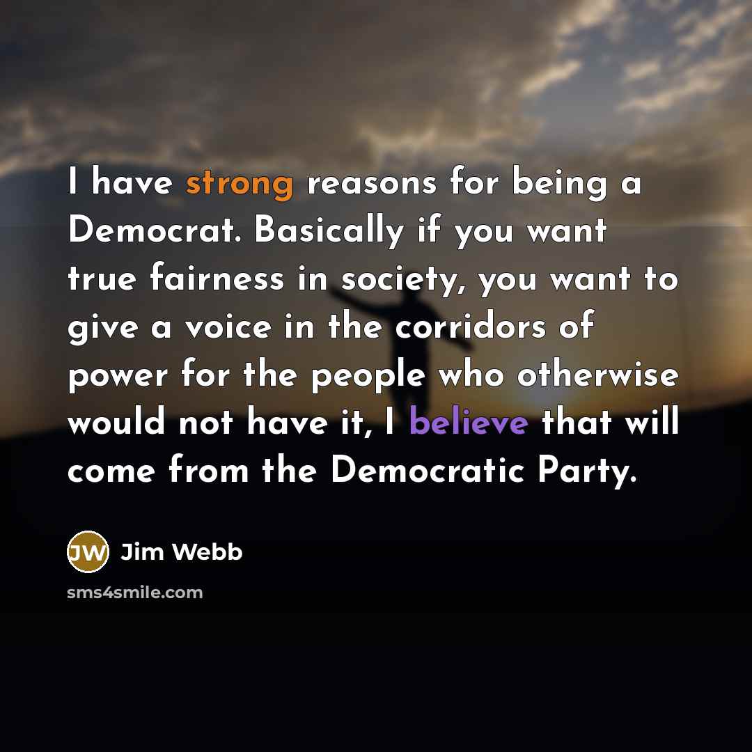 “I have strong reasons for being a Democrat. Basically if…” quote by Jim Webb