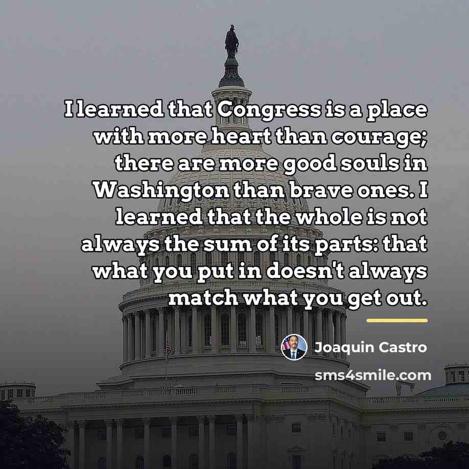 “I learned that Congress is a place with more heart…” quote by Joaquin Castro