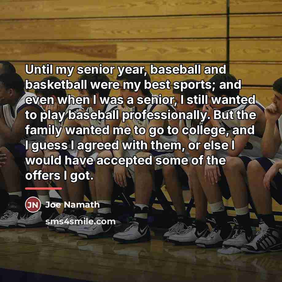 “Until my senior year, baseball and basketball were my best…” quote by Joe Namath