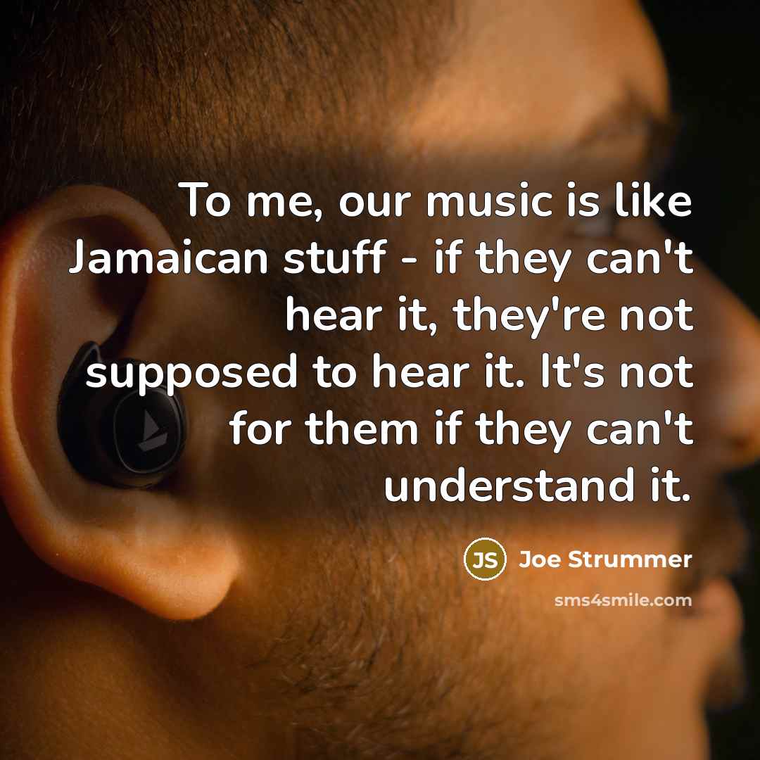 “To me, our music is like Jamaican stuff - if…” quote by Joe Strummer