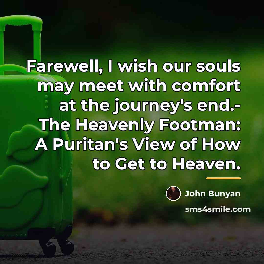“Farewell, I wish our souls may meet with comfort at…” quote by John Bunyan