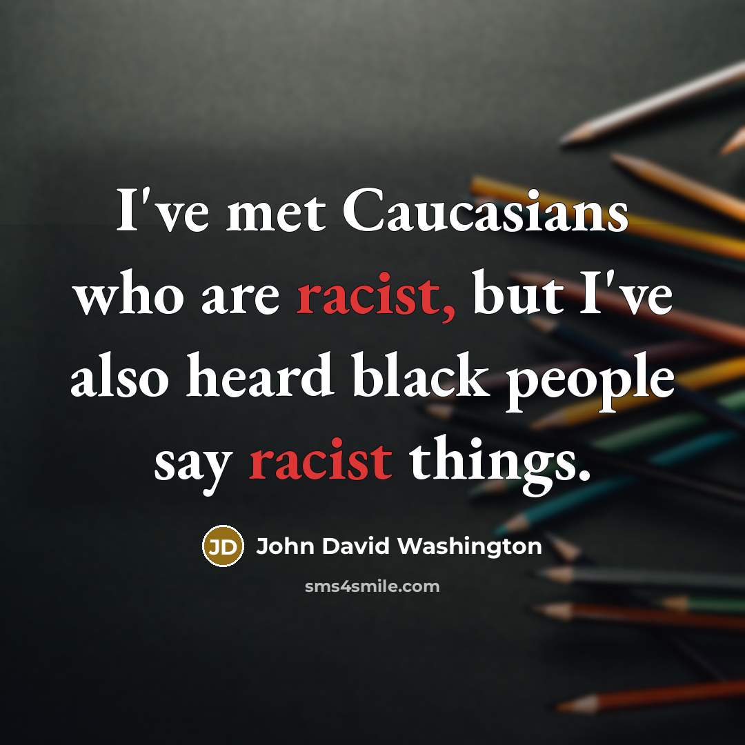 “I've met Caucasians who are racist, but I've also heard…” quote by John David Washington