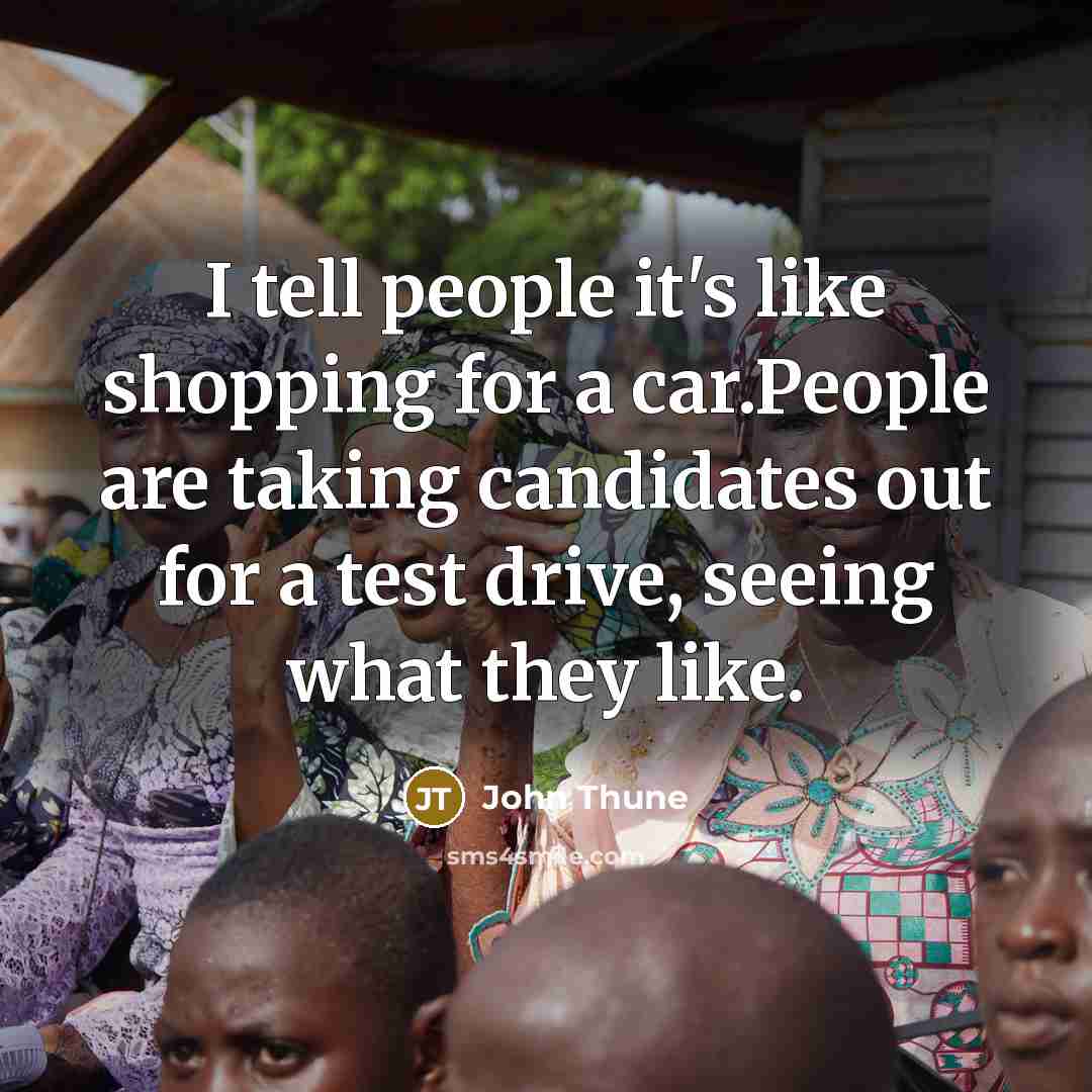 “I tell people it's like shopping for a car.People are…” quote by John Thune