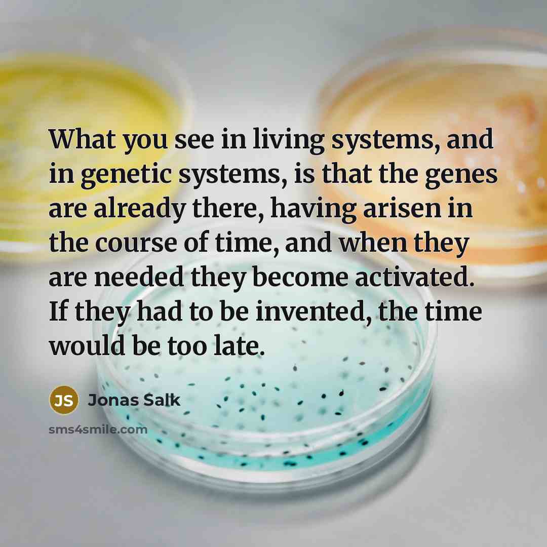 “What you see in living systems, and in genetic systems,…” quote by Jonas Salk