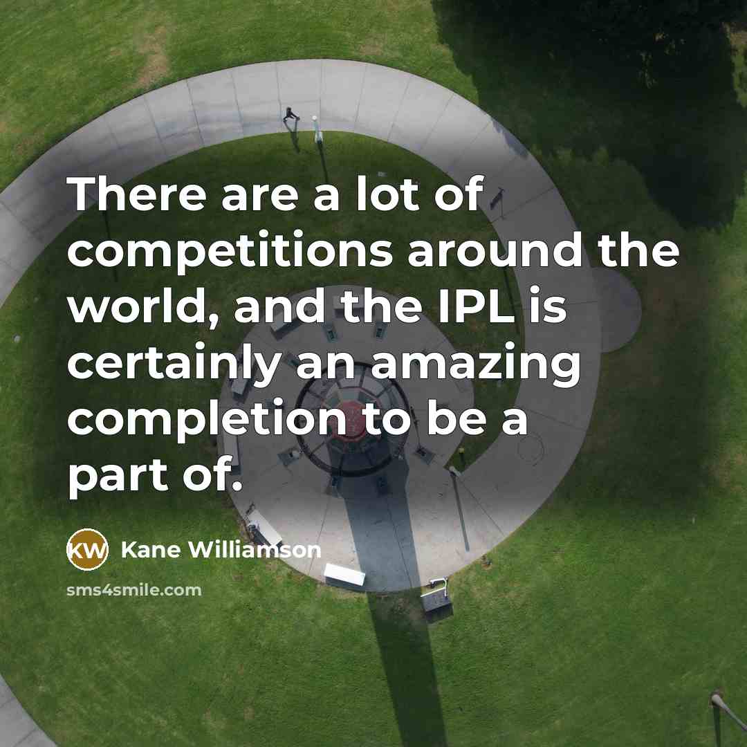 “There are a lot of competitions around the world, and…” quote by Kane Williamson