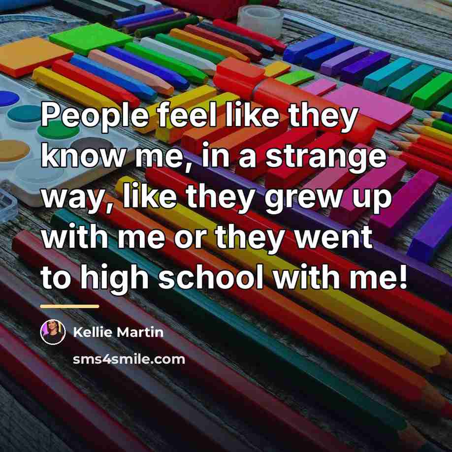 “People feel like they know me, in a strange way,…” quote by Kellie Martin