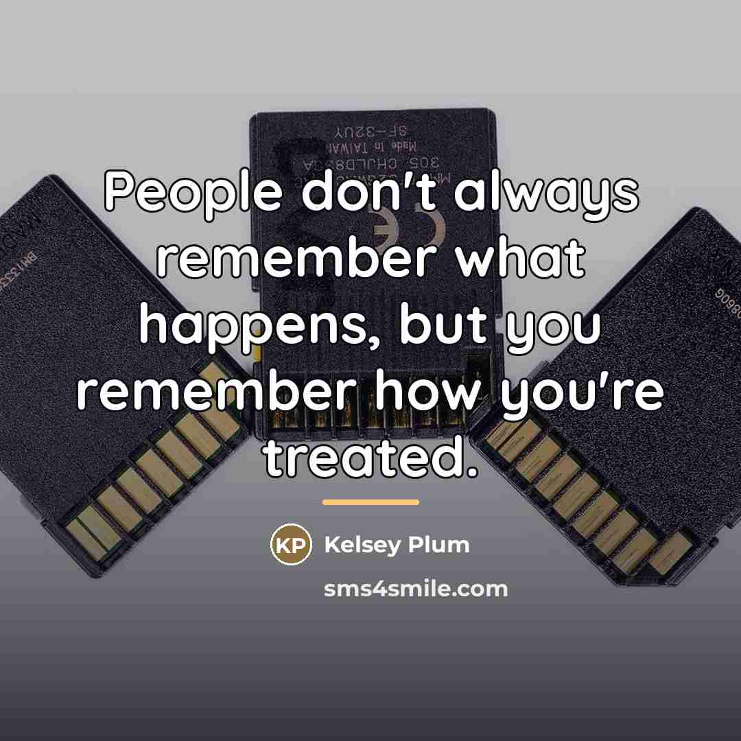 “People don't always remember what happens, but you remember how…” quote by Kelsey Plum