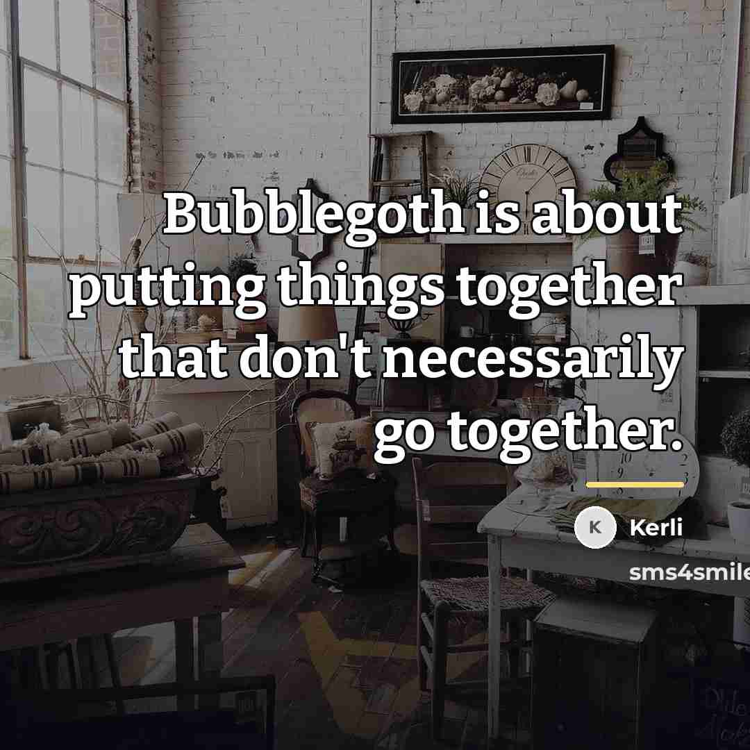 “Bubblegoth is about putting things together that don't necessarily go…” quote by Kerli