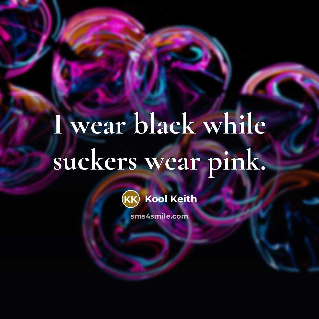 “I wear black while suckers wear pink.…” quote by Kool Keith