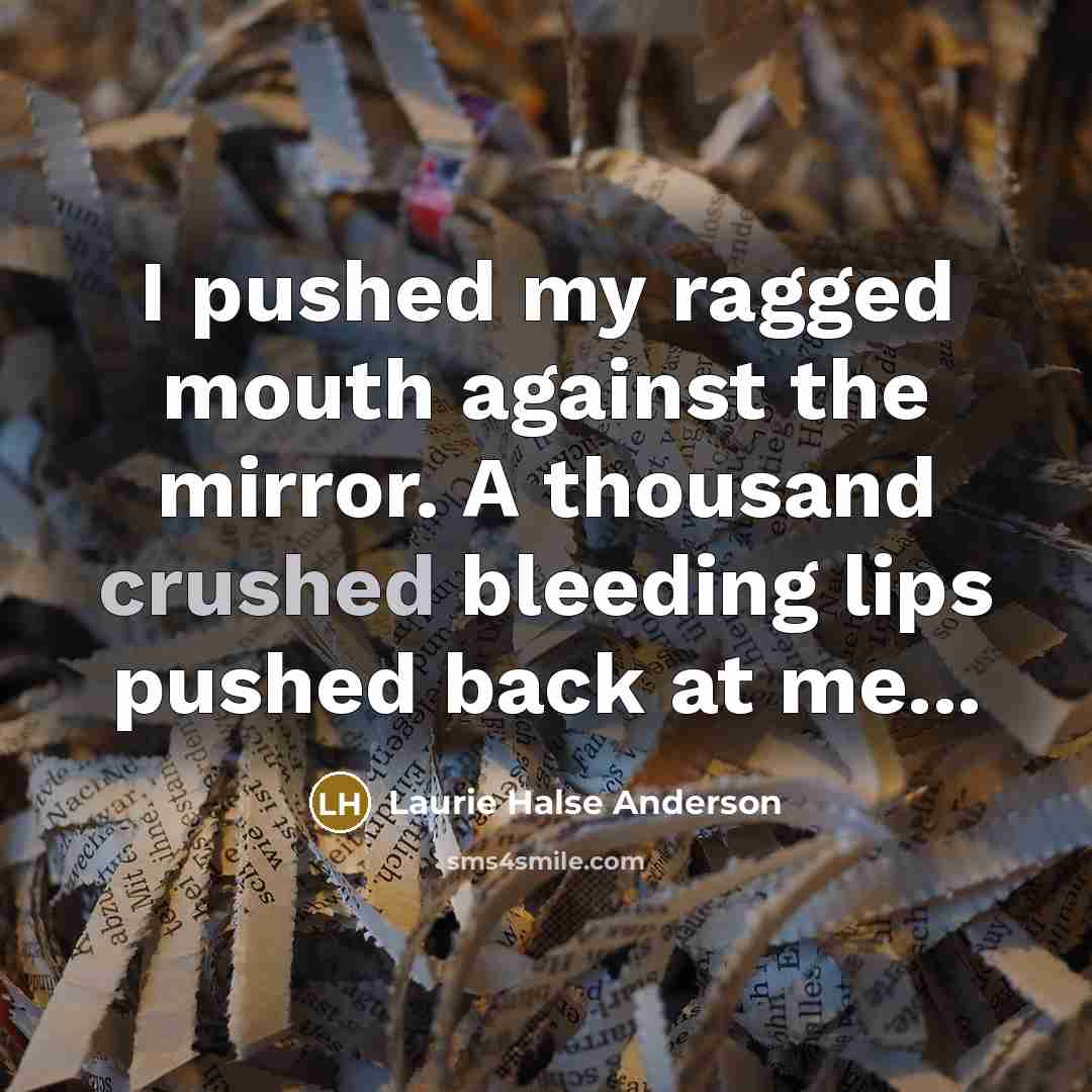 “I pushed my ragged mouth against the mirror. A thousand…” quote by Laurie Halse Anderson