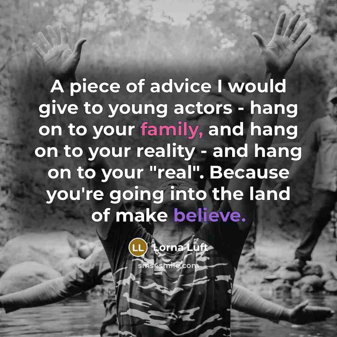 “A piece of advice I would give to young actors…” quote by Lorna Luft