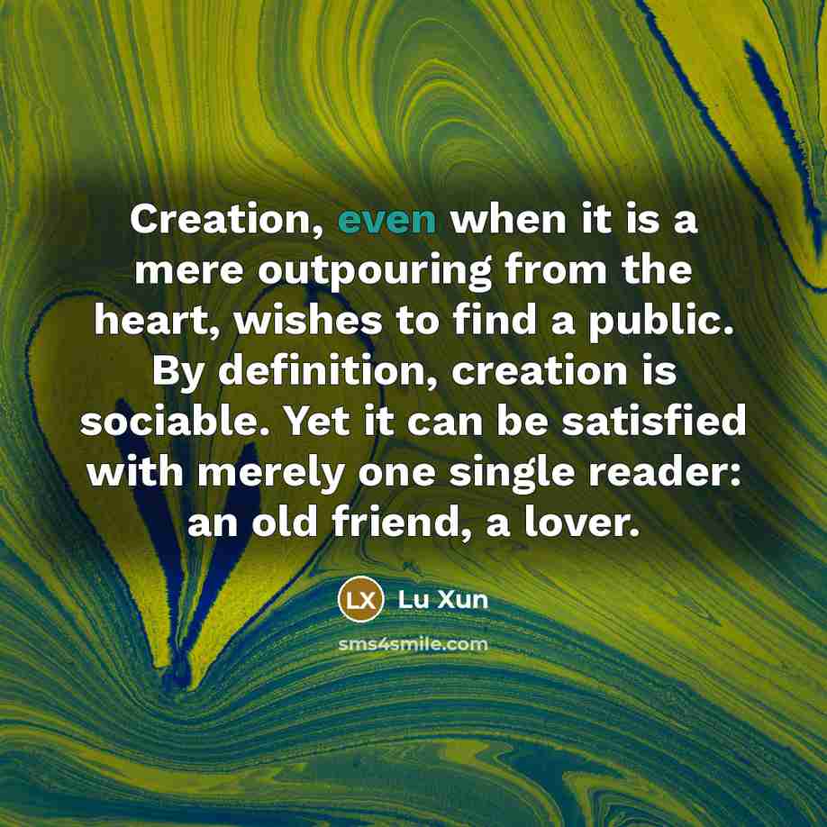 “Creation, even when it is a mere outpouring from the…” quote by Lu Xun
