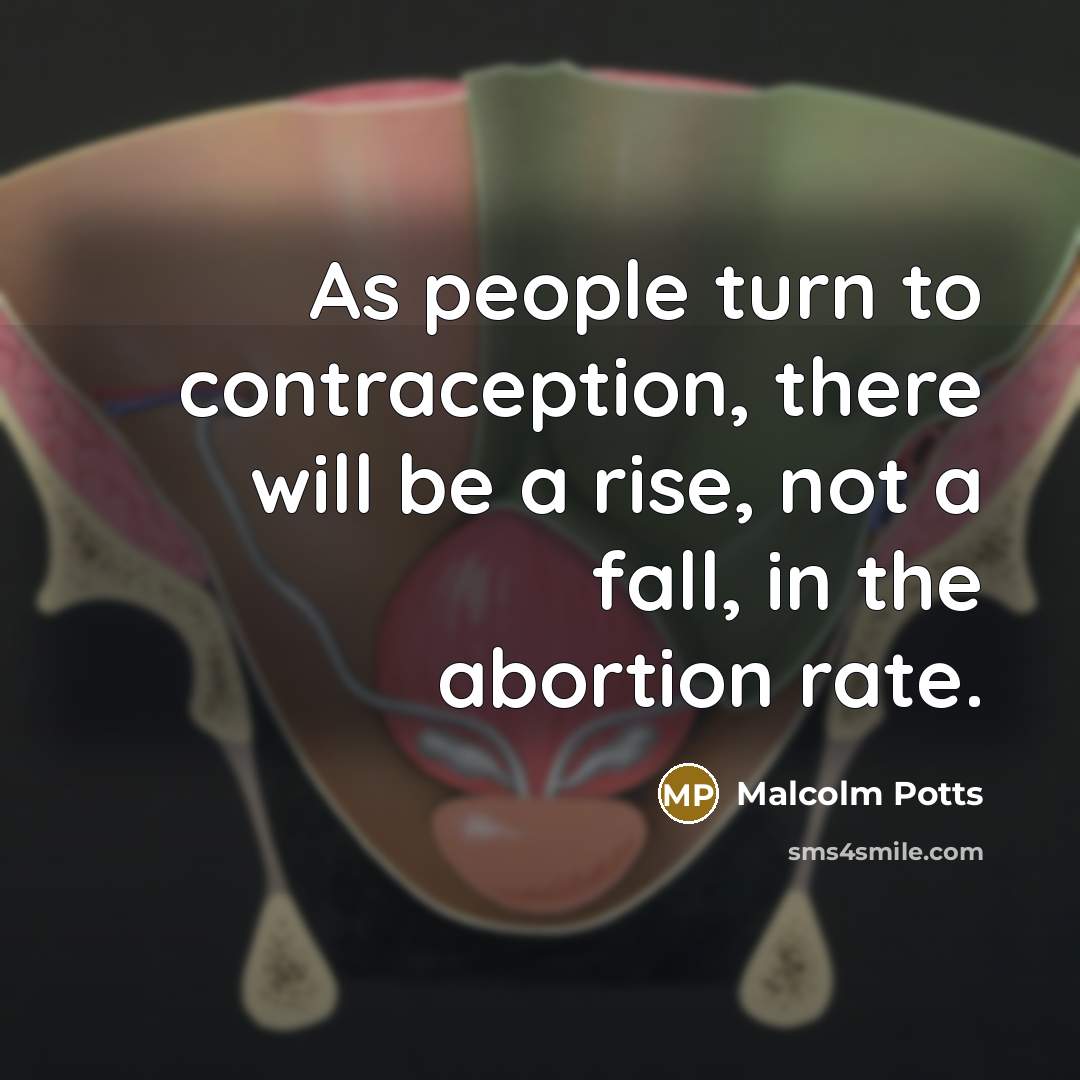 “As people turn to contraception, there will be a rise,…” quote by Malcolm Potts