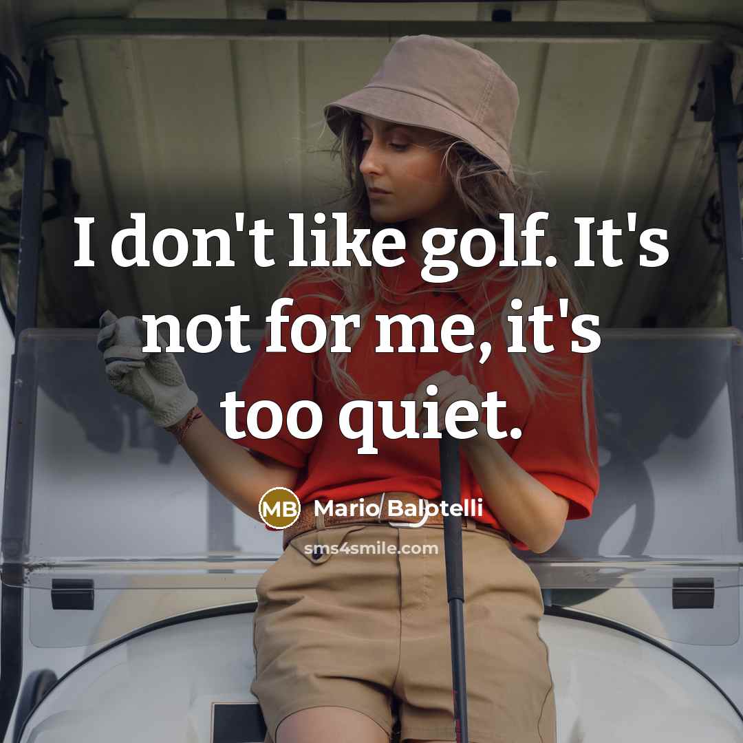 “I don't like golf. It's not for me, it's too…” quote by Mario Balotelli