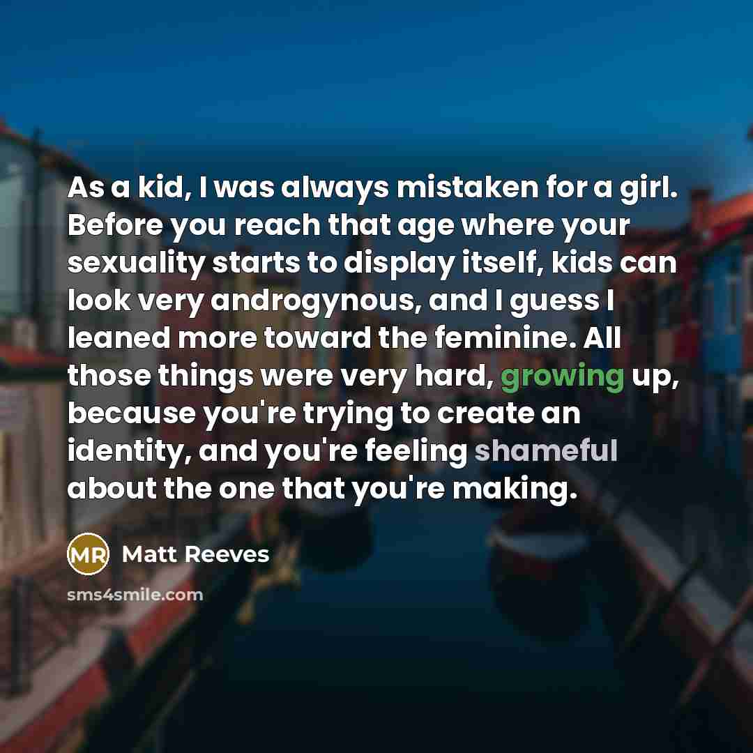 “As a kid, I was always mistaken for a girl.…” quote by Matt Reeves