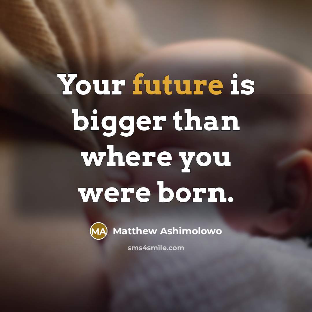 “Your future is bigger than where you were born.…” quote by Matthew Ashimolowo