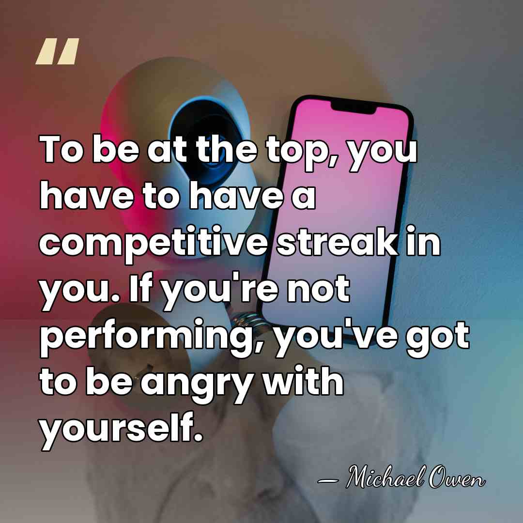 To be at the top, you have to have a competitive streak&hellip; - Michael Owen