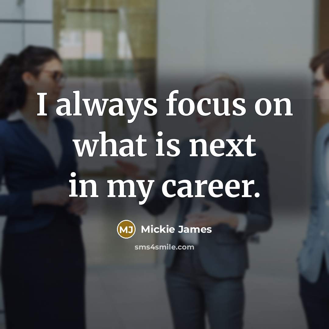 “I always focus on what is next in my career.…” quote by Mickie James