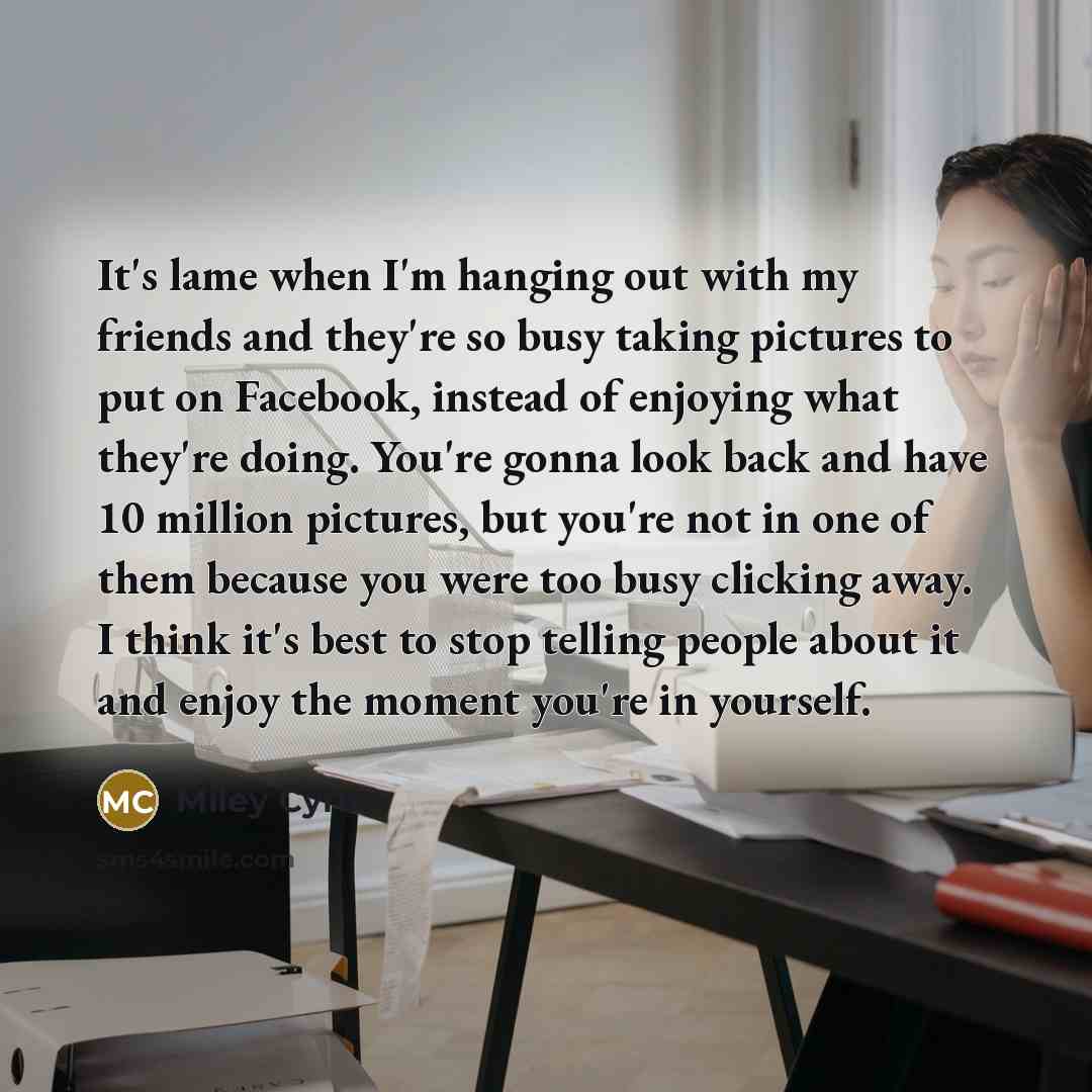 “It's lame when I'm hanging out with my friends and…” quote by Miley Cyrus