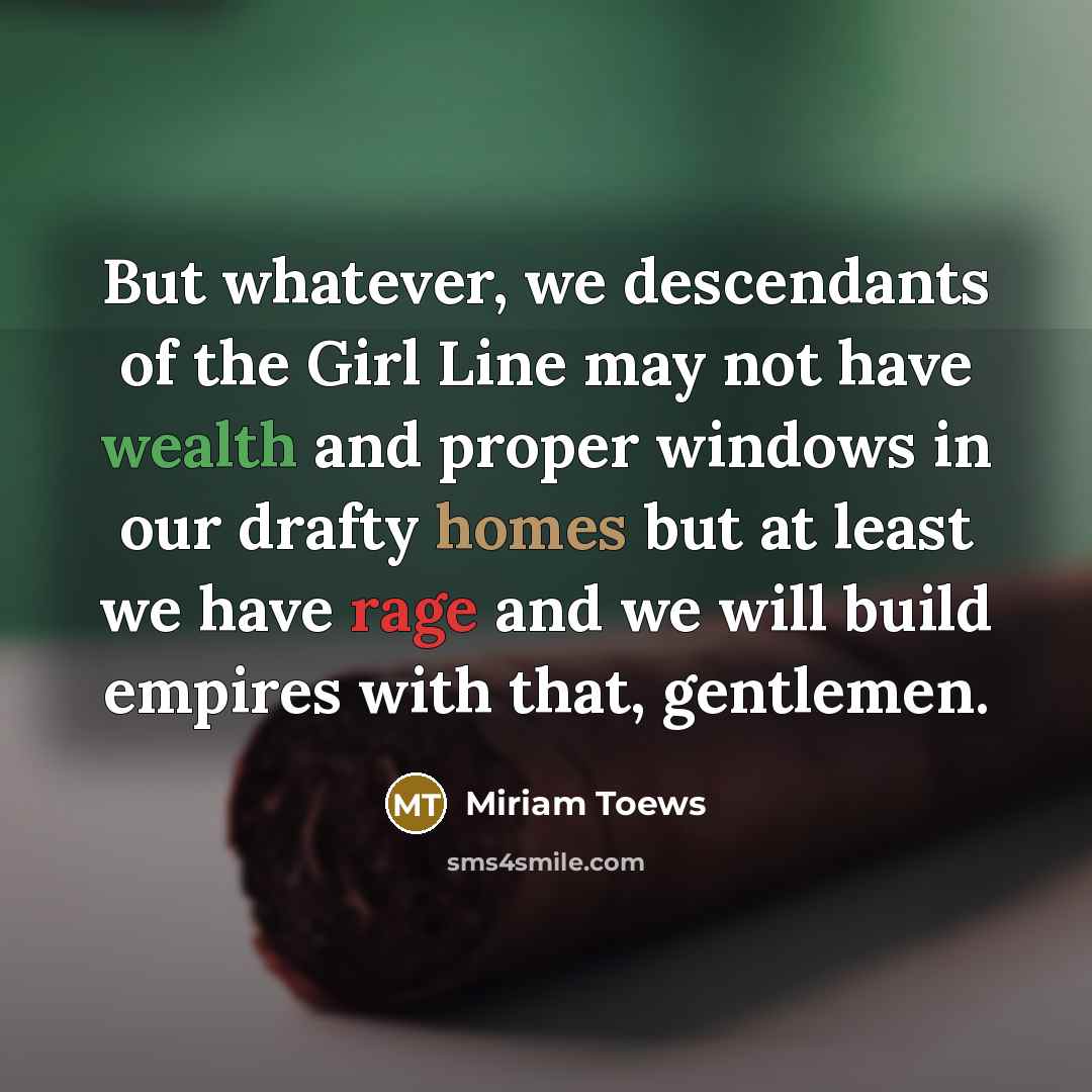 “But whatever, we descendants of the Girl Line may not…” quote by Miriam Toews